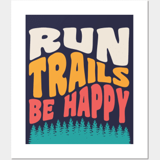 Trail Running Run Trails Be Happy Trail and Ultra Running Posters and Art
